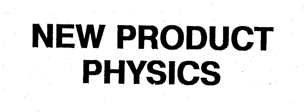  NEW PRODUCT PHYSICS