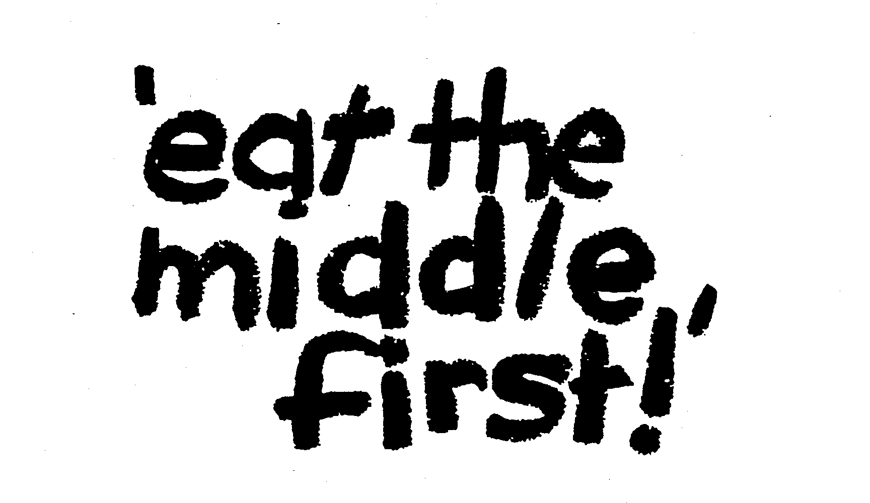 Trademark Logo 'EAT THE MIDDLE FIRST!'