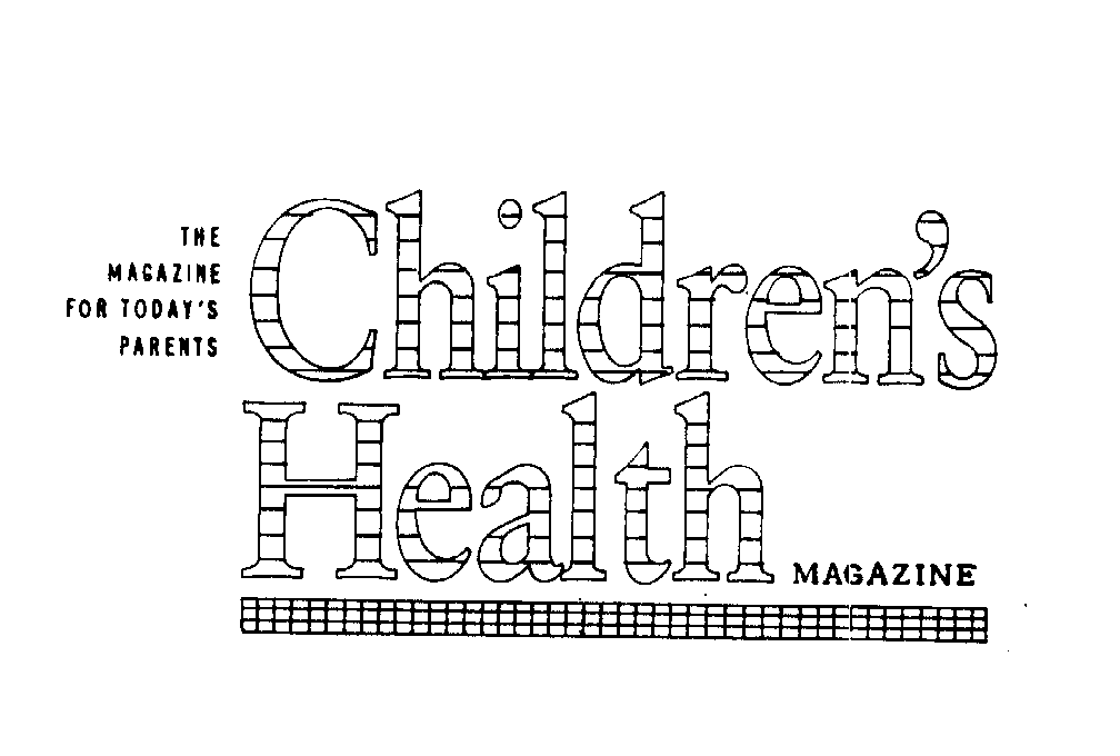  CHILDREN'S HEALTH MAGAZINE THE MAGAZINE FOR TODAY'S PARENTS