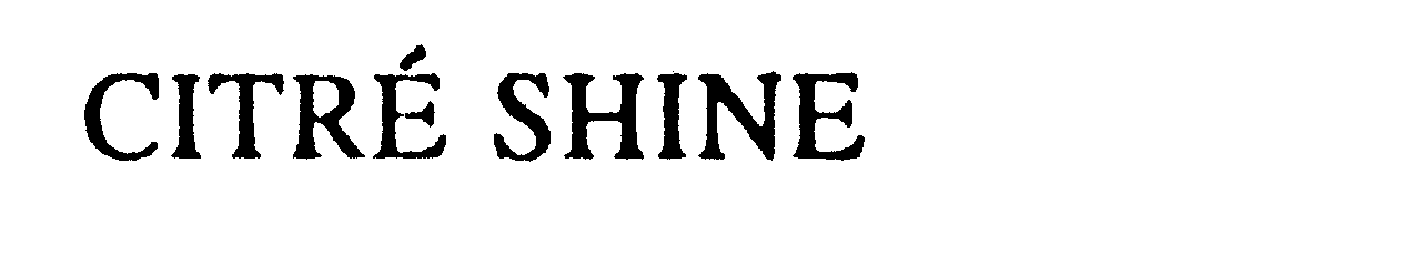 Trademark Logo CITRE SHINE