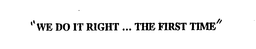 Trademark Logo "WE DO IT RIGHT ... THE FIRST TIME"