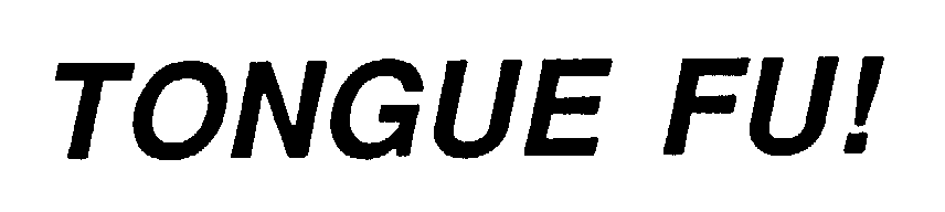 Trademark Logo TONGUE FU!