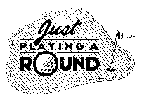 Trademark Logo JUST PLAYING A ROUND