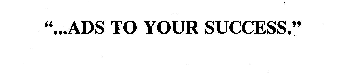 Trademark Logo "...ADS TO YOUR SUCCESS."