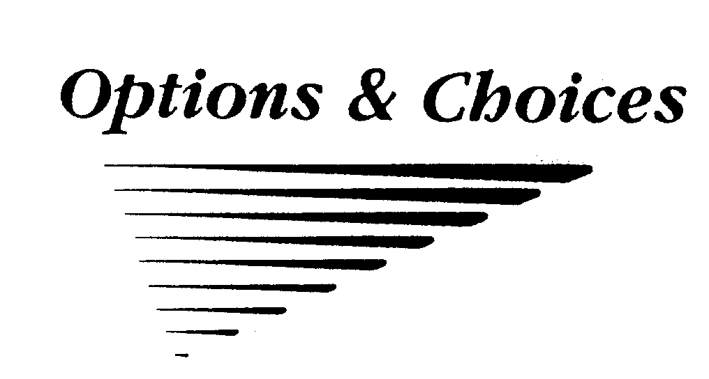 Trademark Logo OPTIONS & CHOICES
