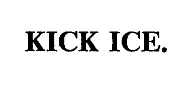  KICK ICE.