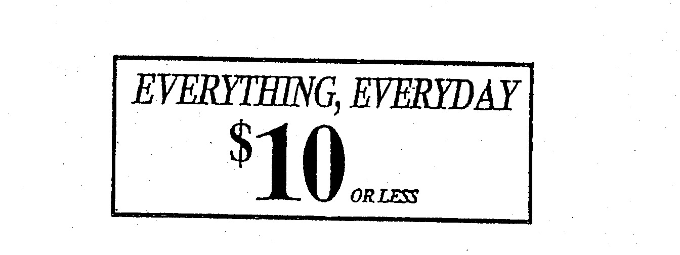  EVERYTHING, EVERYDAY $10 OR LESS
