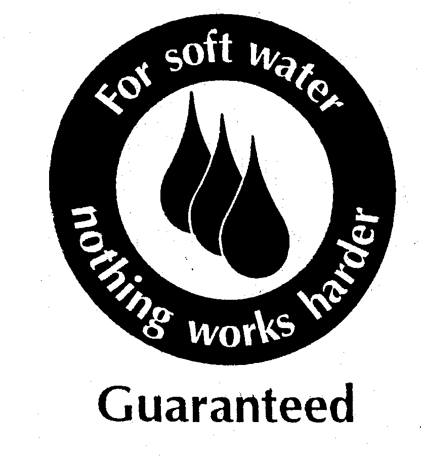 FOR SOFT WATER NOTHING WORKS HARDER GUARANTEED