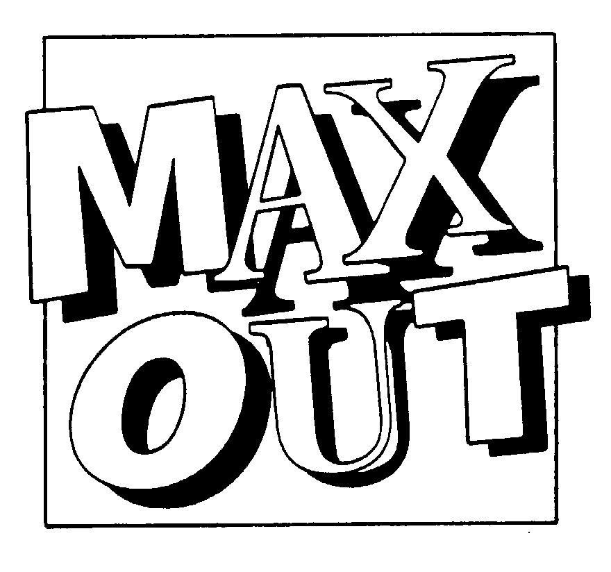 MAX OUT