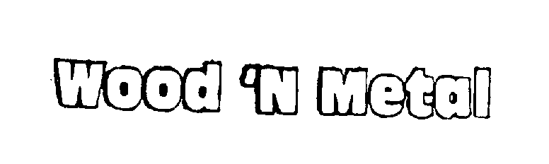 Trademark Logo WOOD 'N METAL