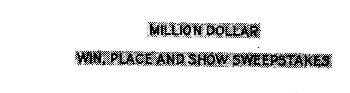  MILLION DOLLAR WIN, PLACE AND SHOW SWEEPSTAKES