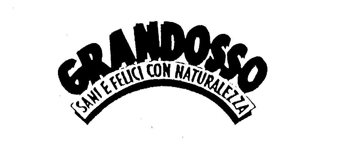 Trademark Logo GRANDOSSO SANI E FELICI CON NATURALEZZA