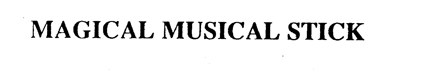Trademark Logo MAGICAL MUSICAL STICK