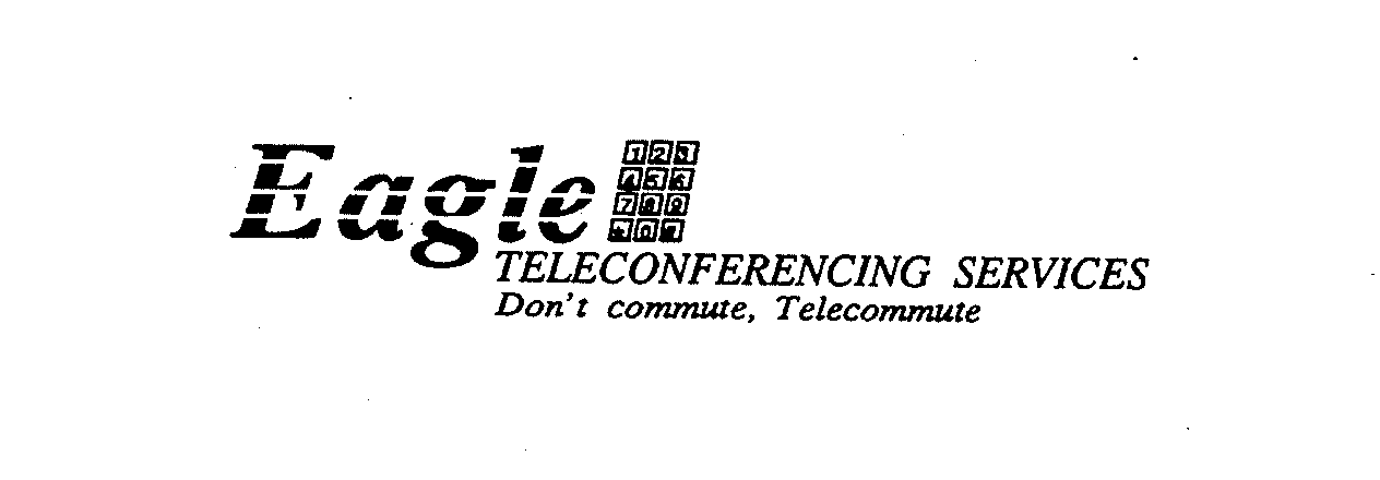  EAGLE 123456789*0# TELECONFERENCING SERVICES DON'T COMMUTE, TELECOMMUTE