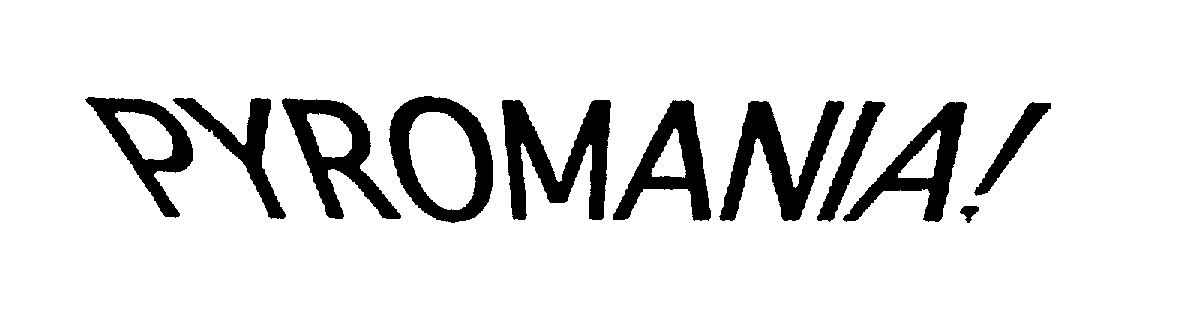Trademark Logo PYROMANIA!