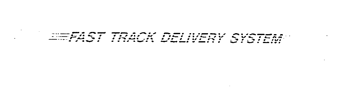  FAST TRACK DELIVERY SYSTEM