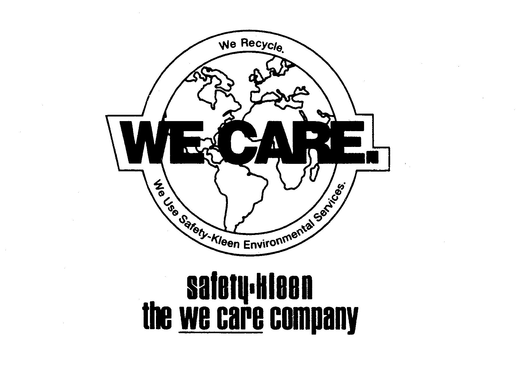  WE CARE. SAFETY-KLEEN THE WE CARE COMPANY WE RECYCLE. WE USE SAFETY-KLEEN ENVIRONMENTAL SERVICES.