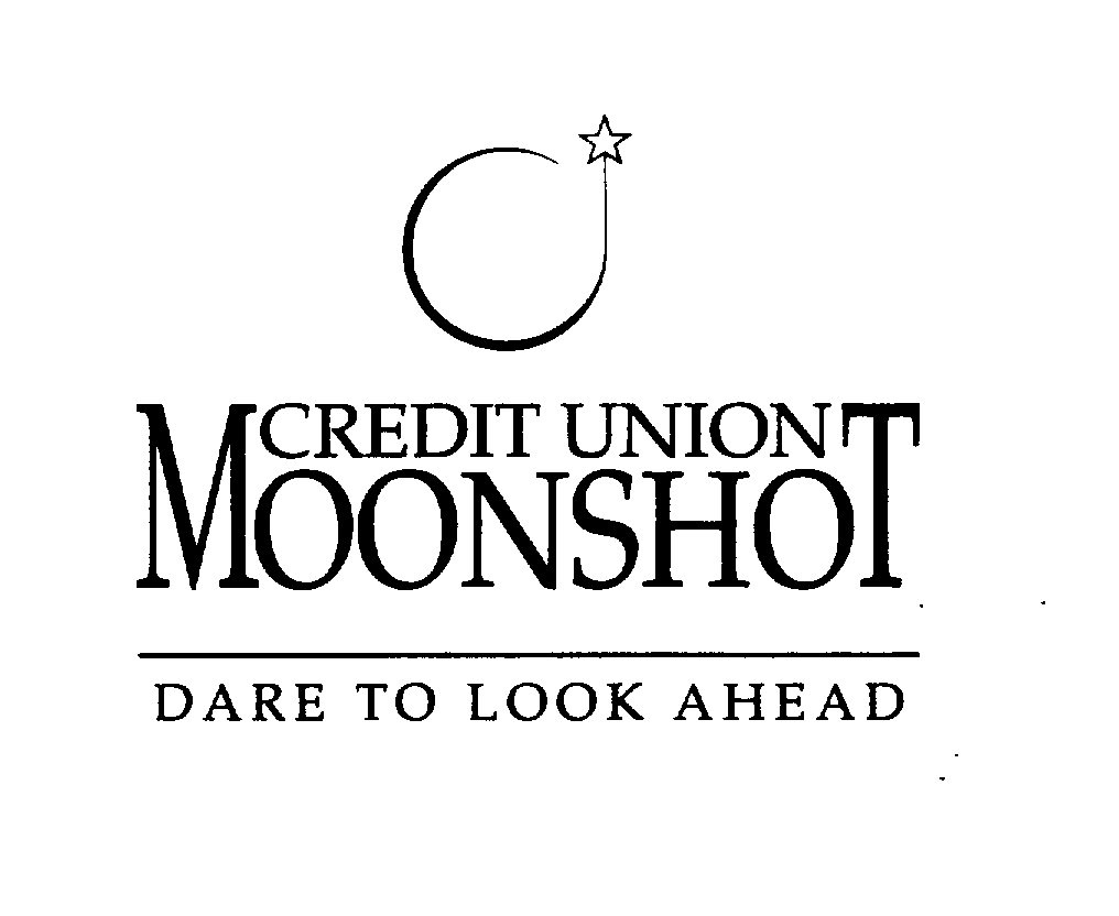  CREDIT UNION MOONSHOT DARE TO LOOK AHEAD