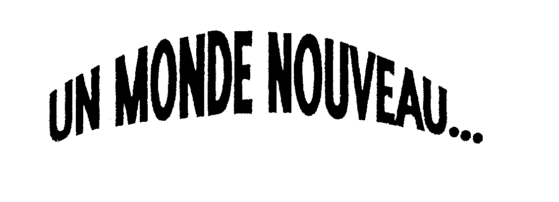  UN MONDE NOUVEAU...