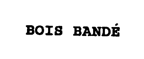 Trademark Logo BOIS BANDE