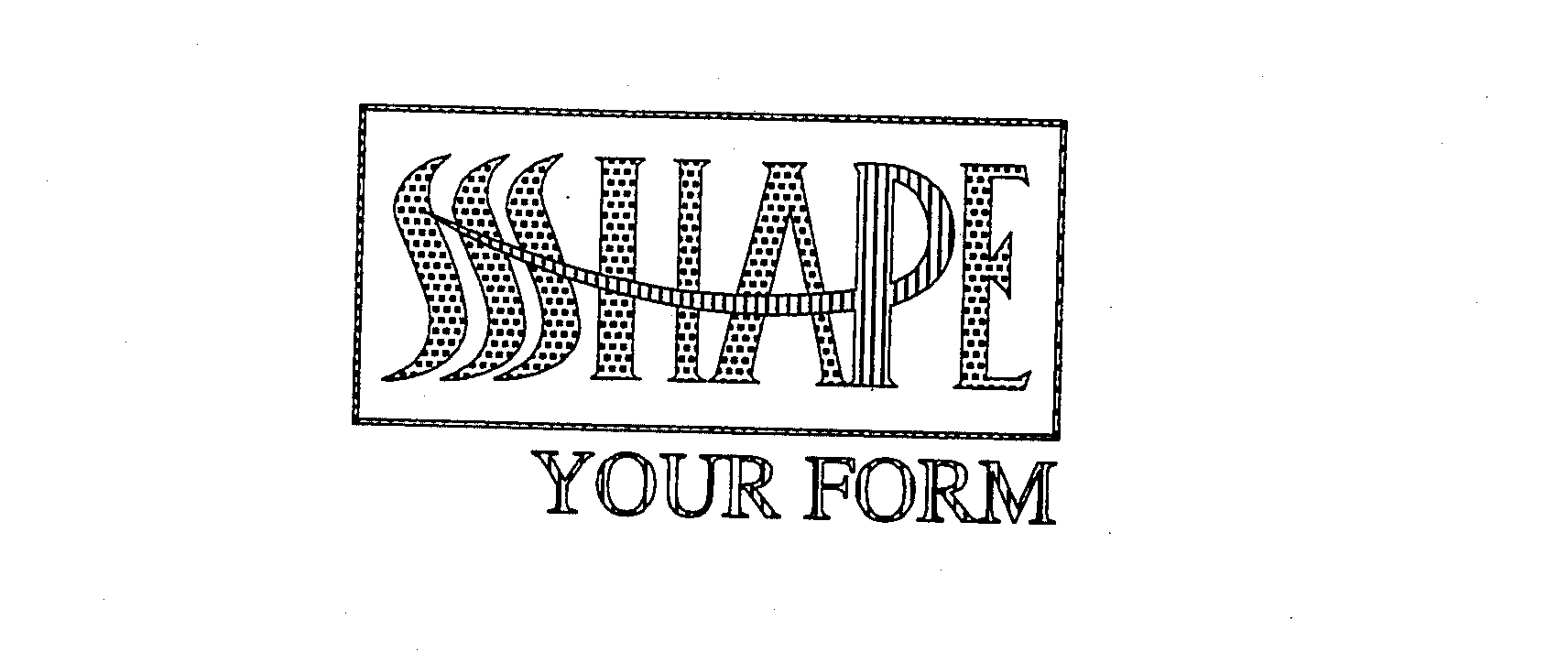  SHAPE YOUR FORM