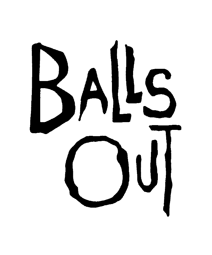  BALLS OUT