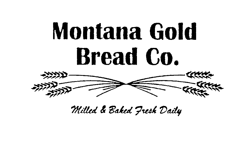  MONTANA GOLD BREAD CO. MILLED &amp; BAKED FRESH DAILY