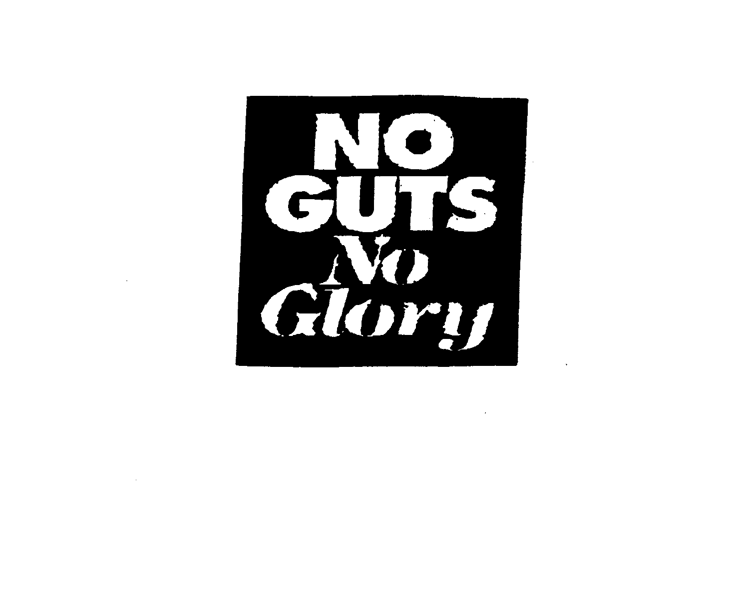  NO GUTS NO GLORY