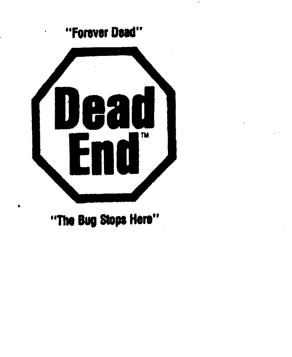 Trademark Logo "FOREVER DEAD" DEAD END "THE BUG STOPS HERE"