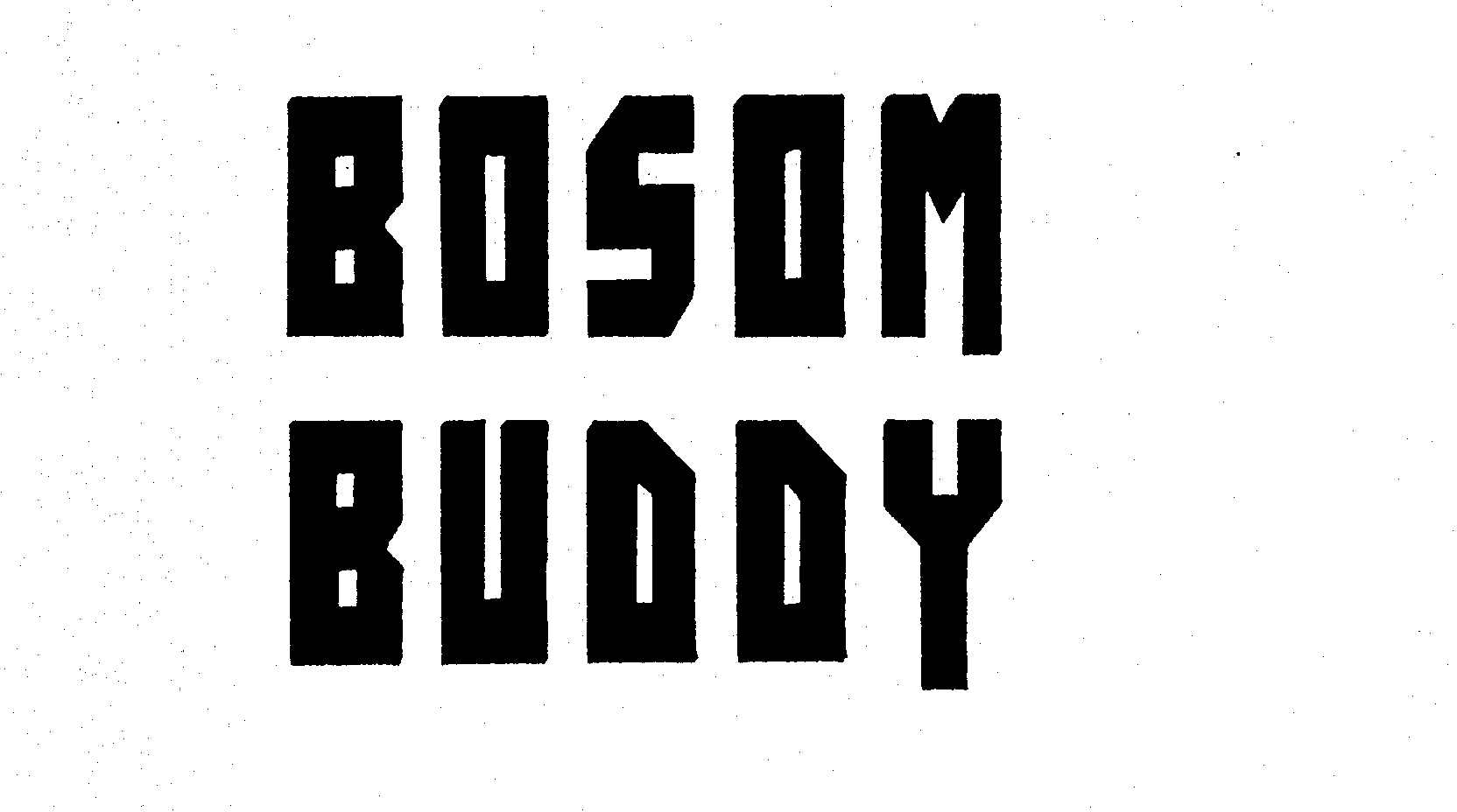 BOSOM BUDDY