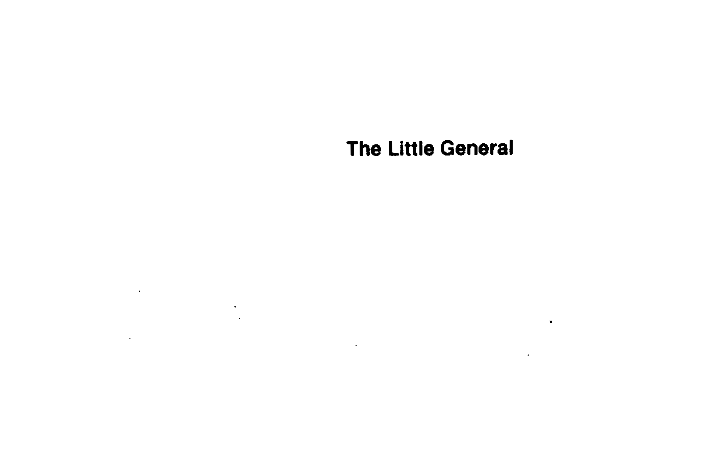  THE LITTLE GENERAL
