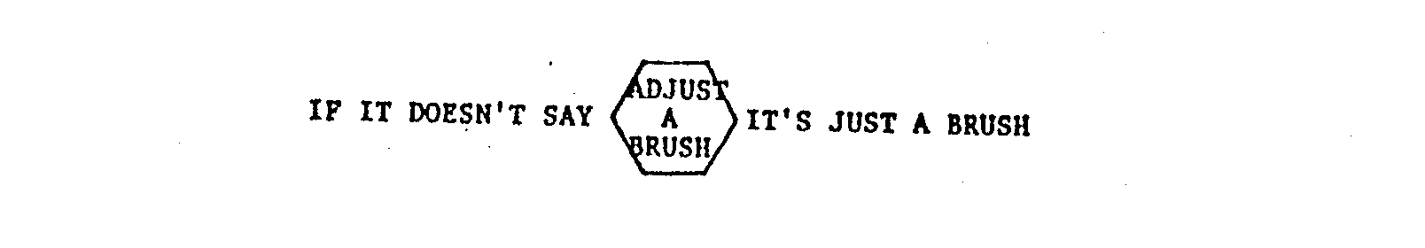 Trademark Logo IF IT DOESN'T SAY ADJUST A BRUSH IT'S JUST A BRUSH