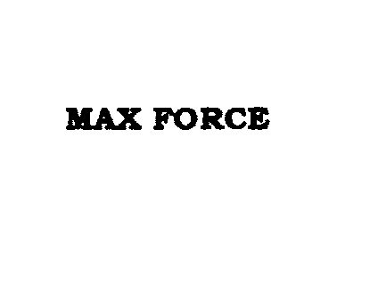 Trademark Logo MAX FORCE