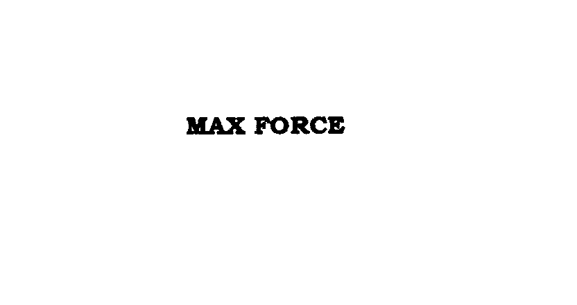 Trademark Logo MAX FORCE