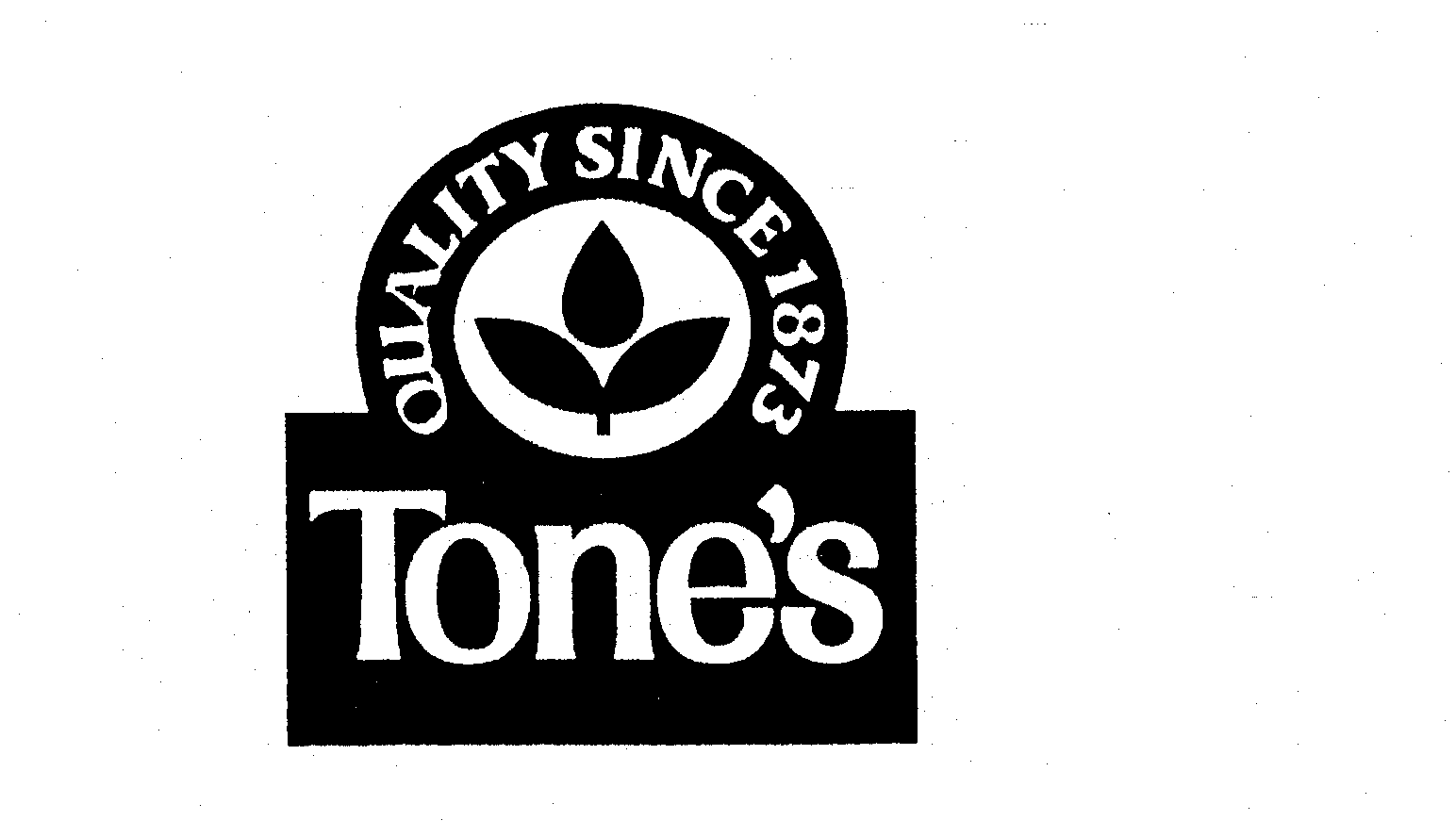  TONE'S QUALITY SINCE 1873