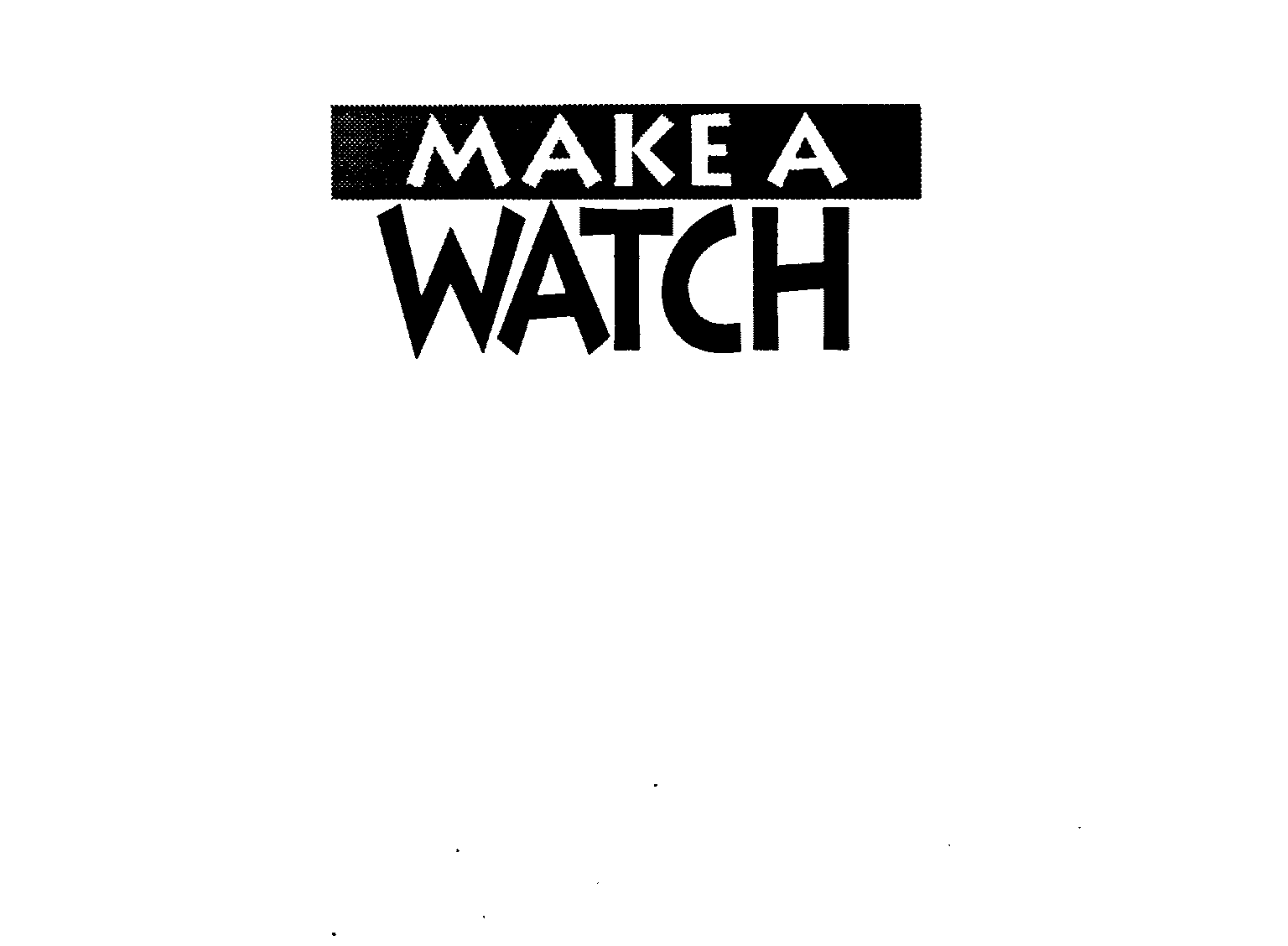  MAKE A WATCH