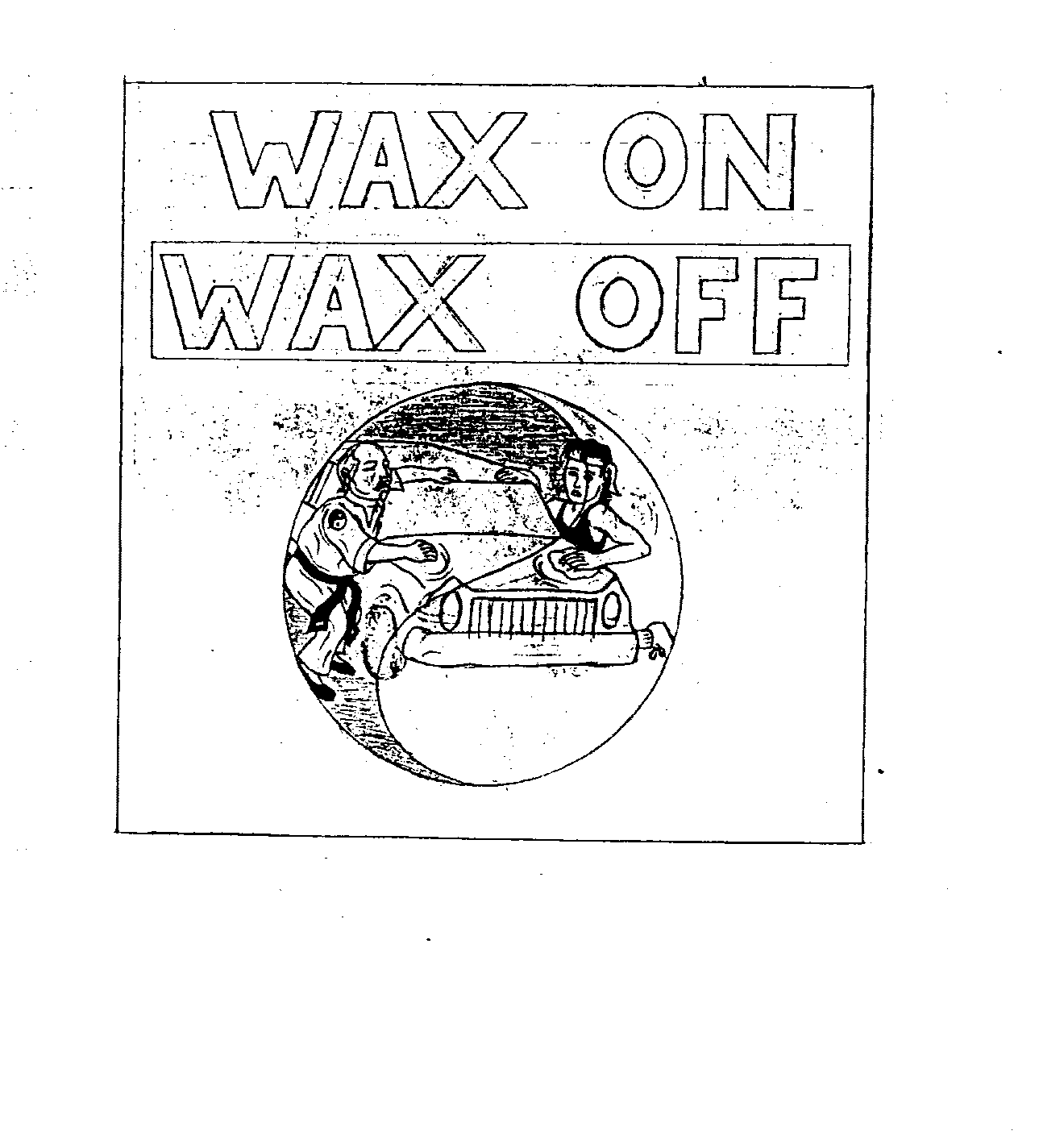  WAX ON WAX OFF