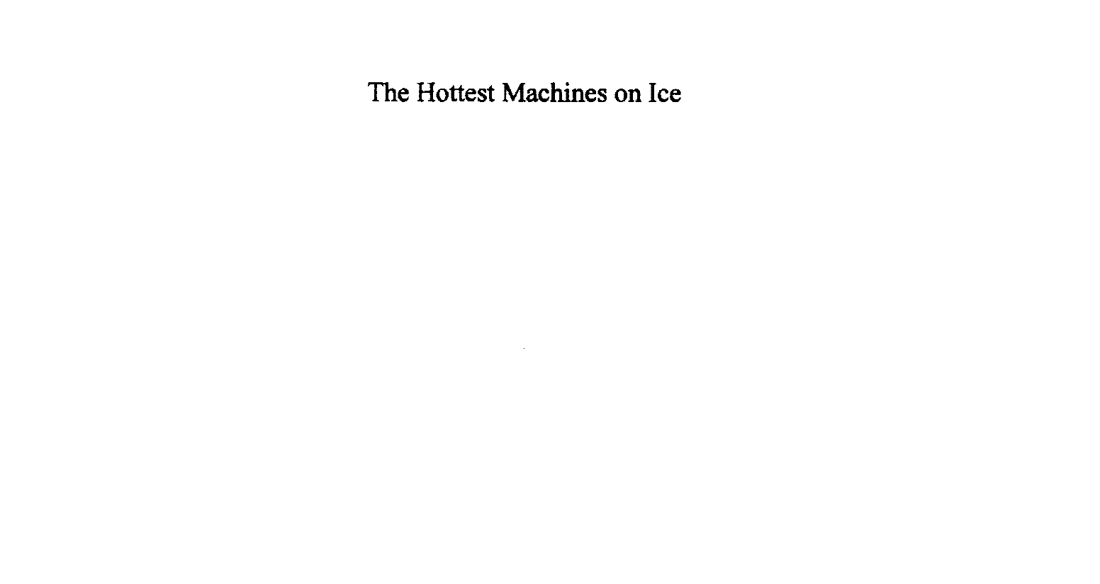  THE HOTTEST MACHINES ON ICE