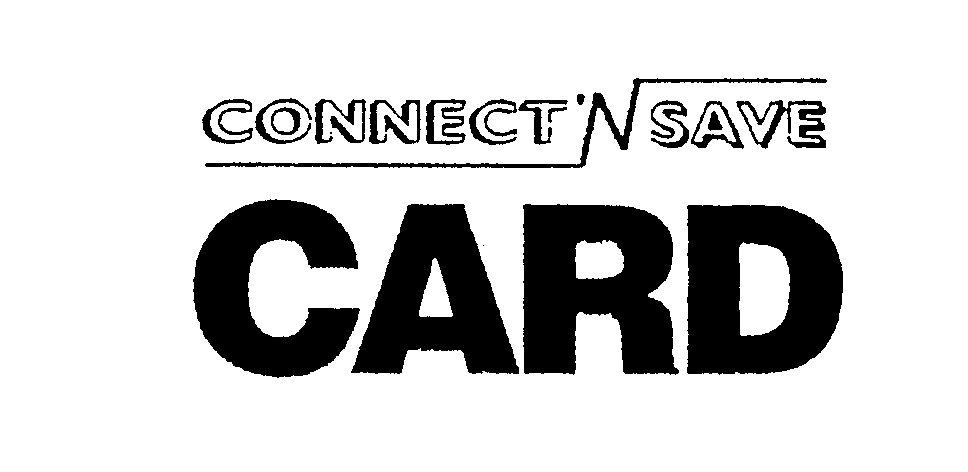 Trademark Logo CONNECT 'N SAVE CARD