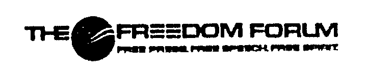 Trademark Logo THE FREEDOM FORUM FREE PRESS, FREE SPEECH, FREE SPIRIT