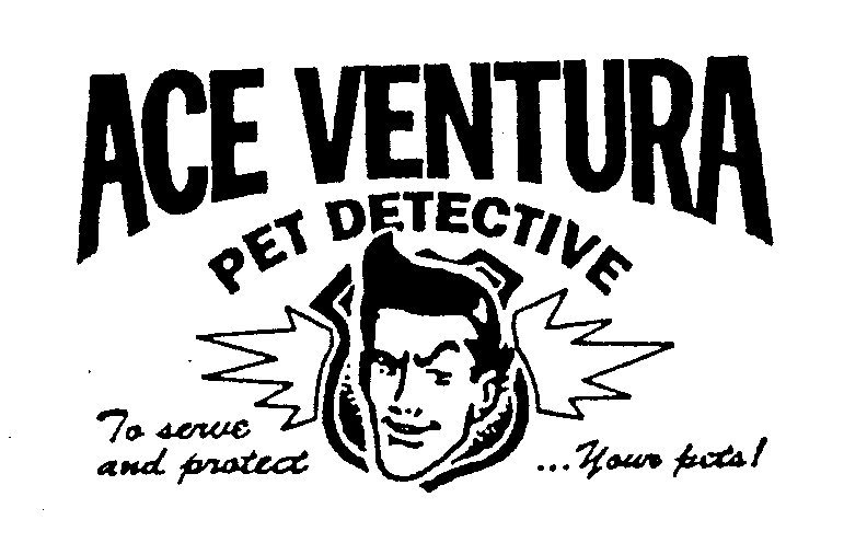  ACE VENTURA PET DETECTIVE TO SERVE AND PROTECT...YOUR PETS!