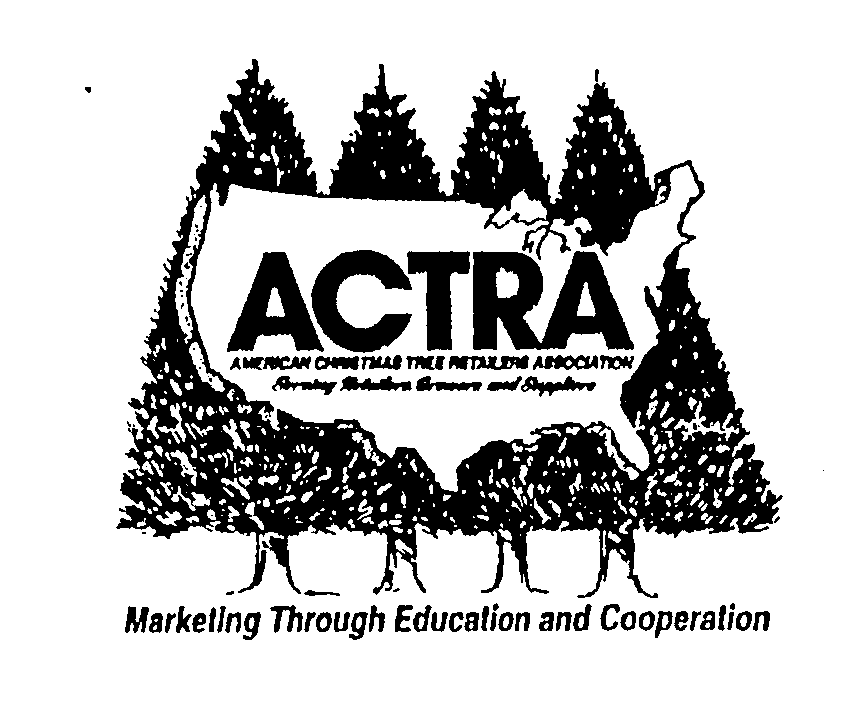  ACTRA AMERICAN CHRISTMAS TREE RETAILERS ASSOCIATION SERVING RETAILERS GROWERS AND SUPPLIERS MARKETING THROUGH EDUCATION AND COOP