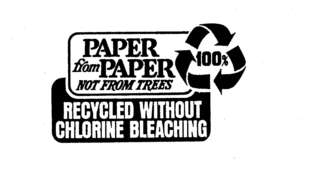  PAPER FROM PAPER NOT FROM TREES 100% RECYCLED WITHOUT CHLORINE BLEACHING