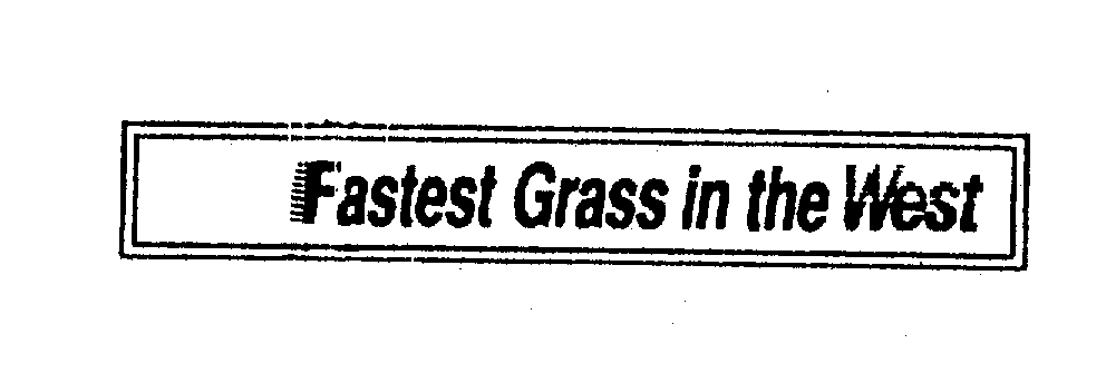 Trademark Logo FASTEST GRASS IN THE WEST