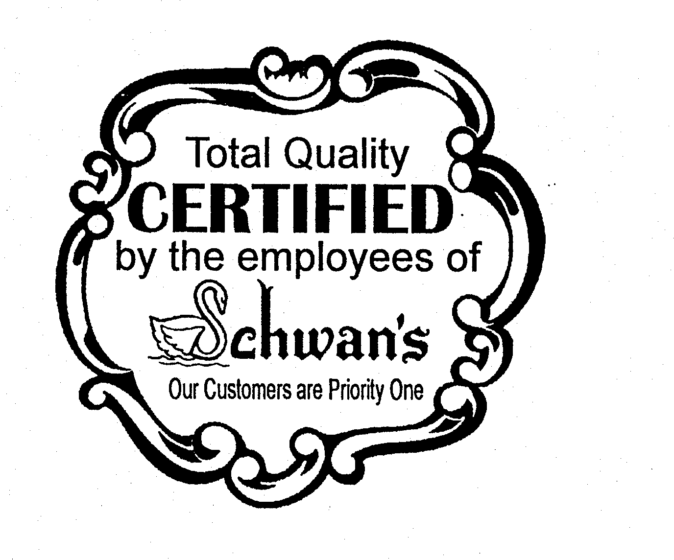  TOTAL QUALITY CERTIFIED BY THE EMPLOYEES OF SCHWAN'S OUR CUSTOMERS ARE PRIORITY ONE