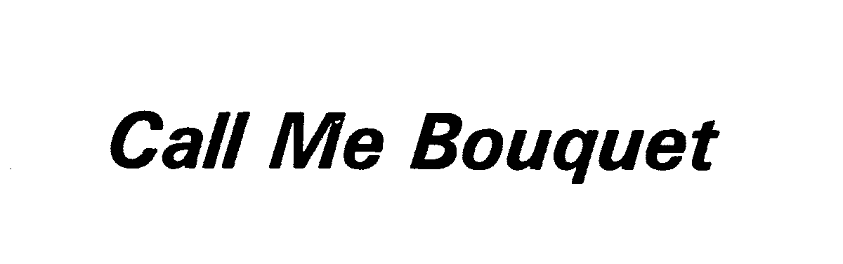 Trademark Logo CALL ME BOUQUET