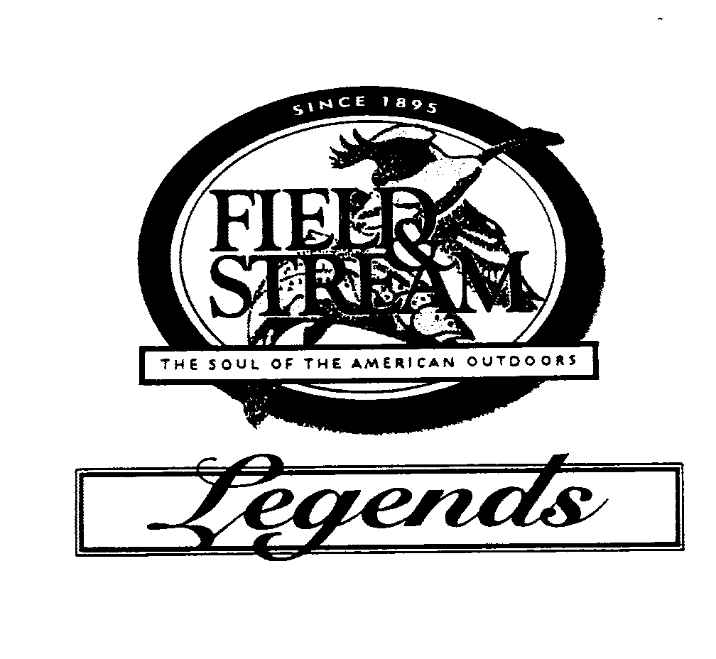  SINCE 1895 FIELD &amp; STREAM THE SOUL OF THE AMERICAN OUTDOORS LEGENDS