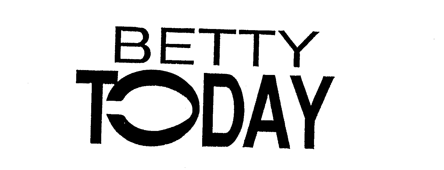  BETTY TODAY