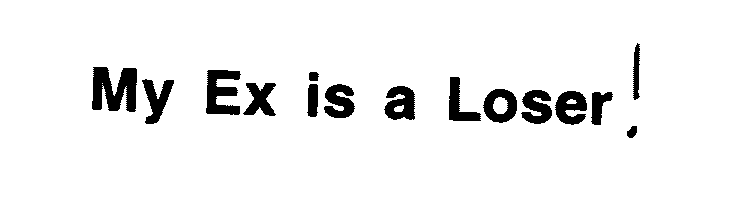  MY EX IS A LOSER!