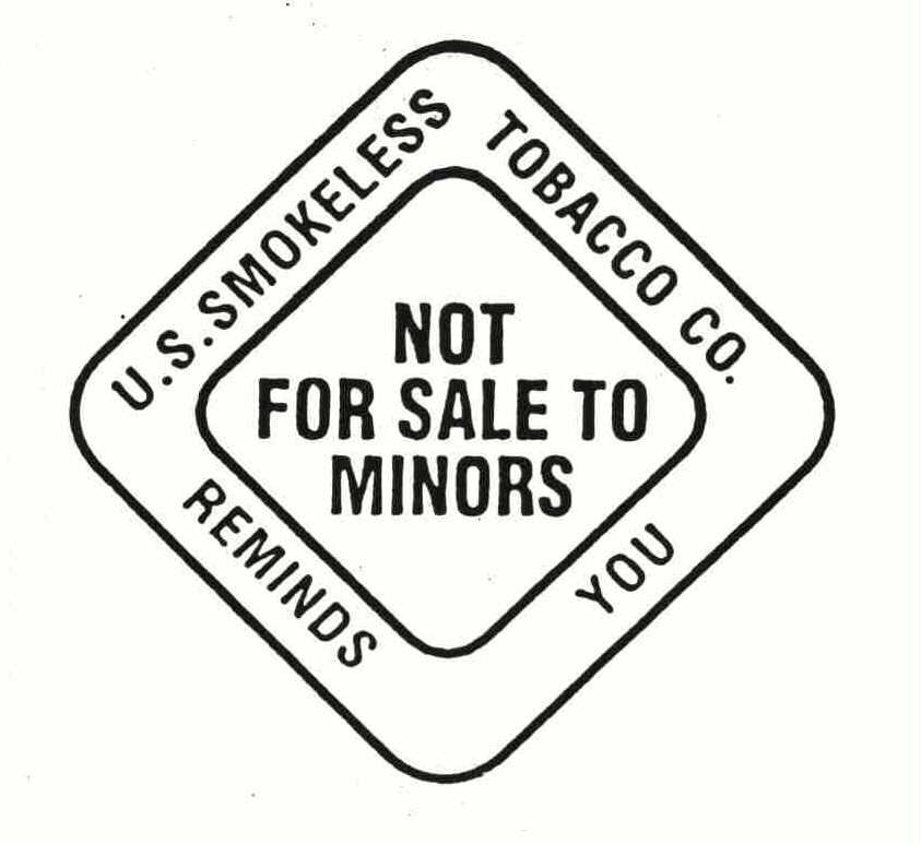  U.S. TOBACCO CO. REMINDS YOU SMOKELESS TOBACCO NOT FOR SALE TO MINORS